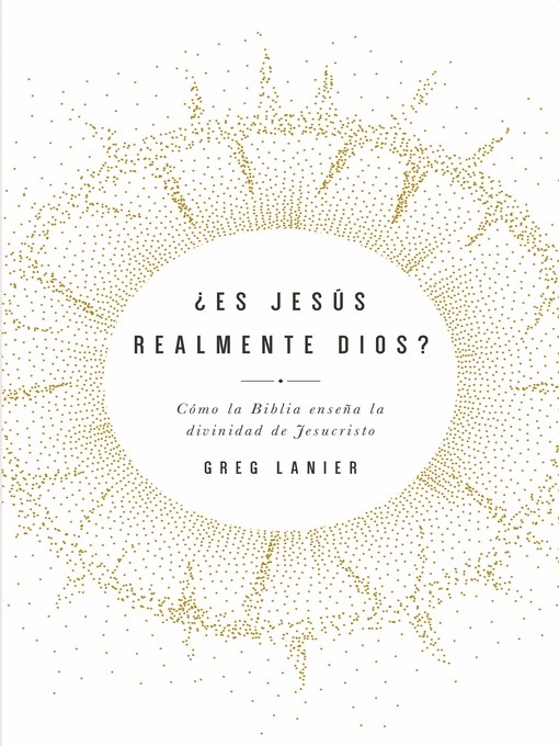 Title details for ¿Es Jesús realmente Dios? by Gregory R Lanier - Wait list